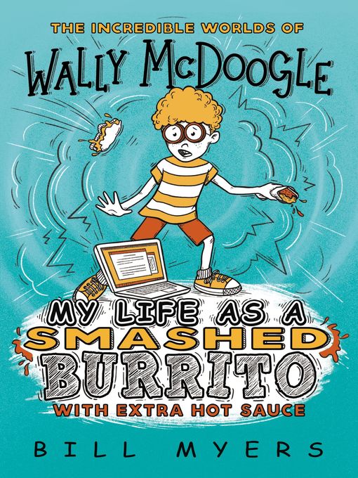 Title details for My Life as a Smashed Burrito with Extra Hot Sauce by Bill Myers - Available